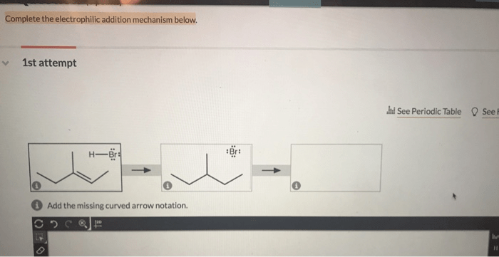 Complete the electrophilic addition mechanism below